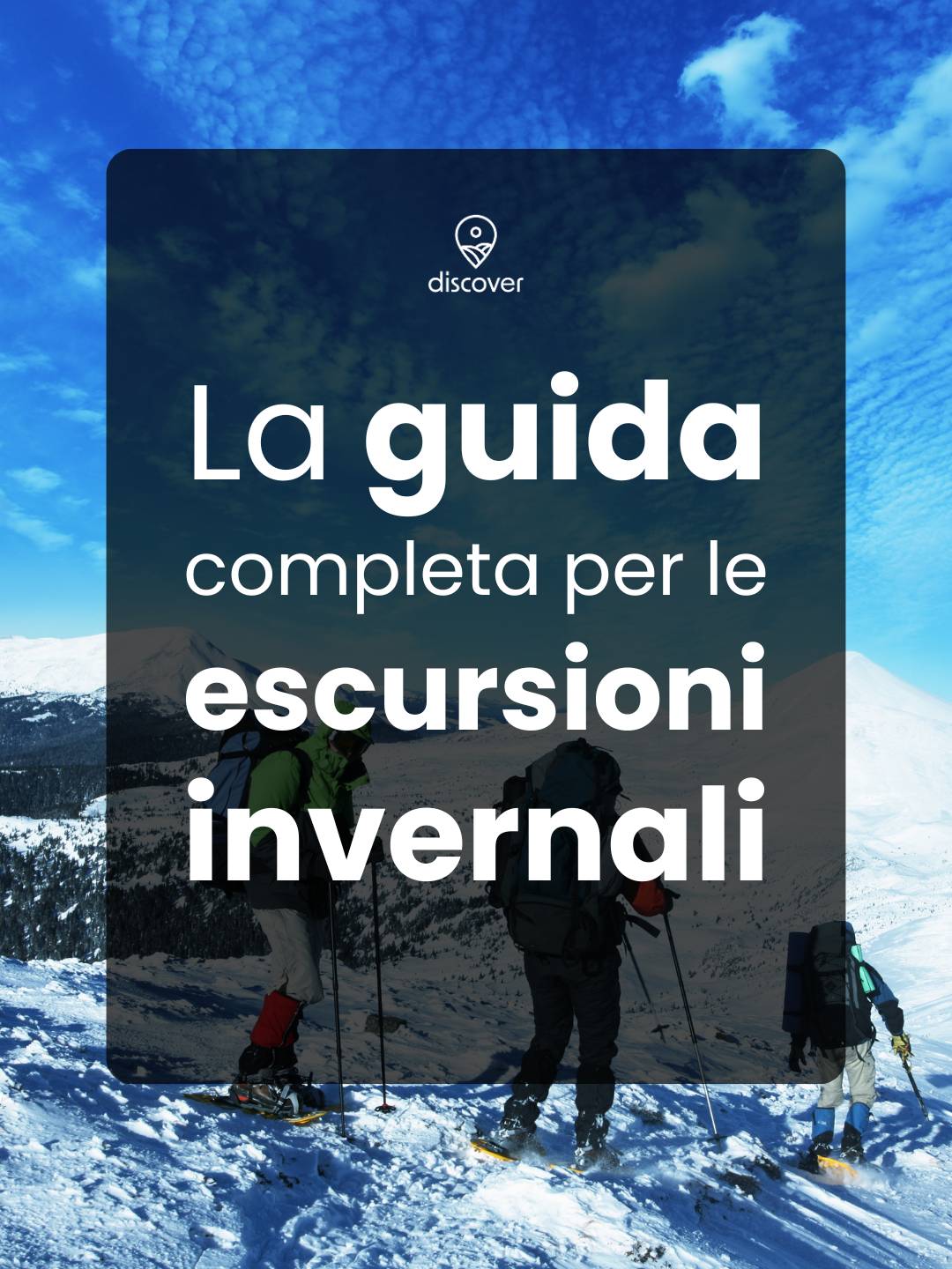 Come prepararsi per un'escursione invernale: guida completa per affrontare la montagna - Discover Experience